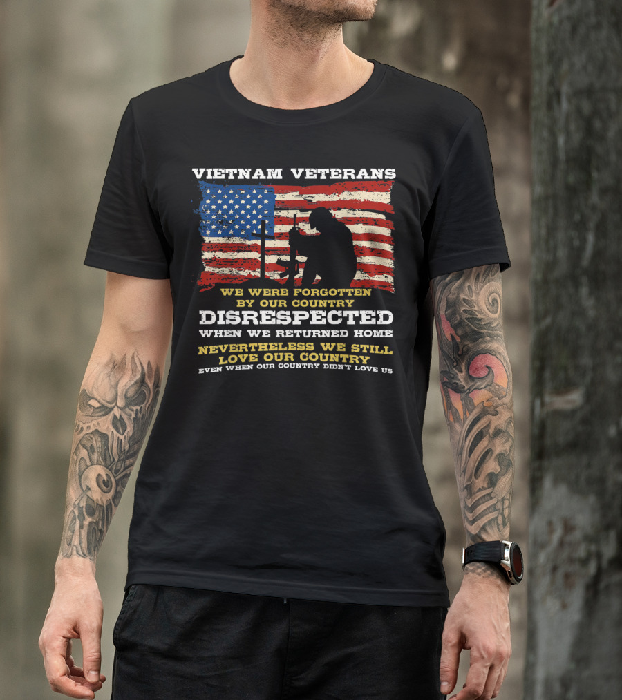 Vietnam Veterans Forgotten Disrespected Nevertheless We Still Love Our Country T-Shirt