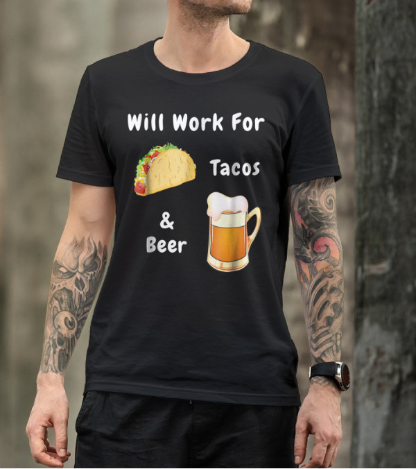 Will Work For Tacos And Beer Humorous Adult Novelty Top T-Shirt