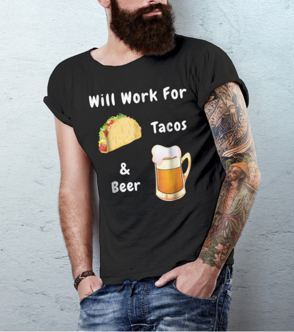 Will Work For Tacos And Beer Humorous Adult Novelty Top T-Shirt