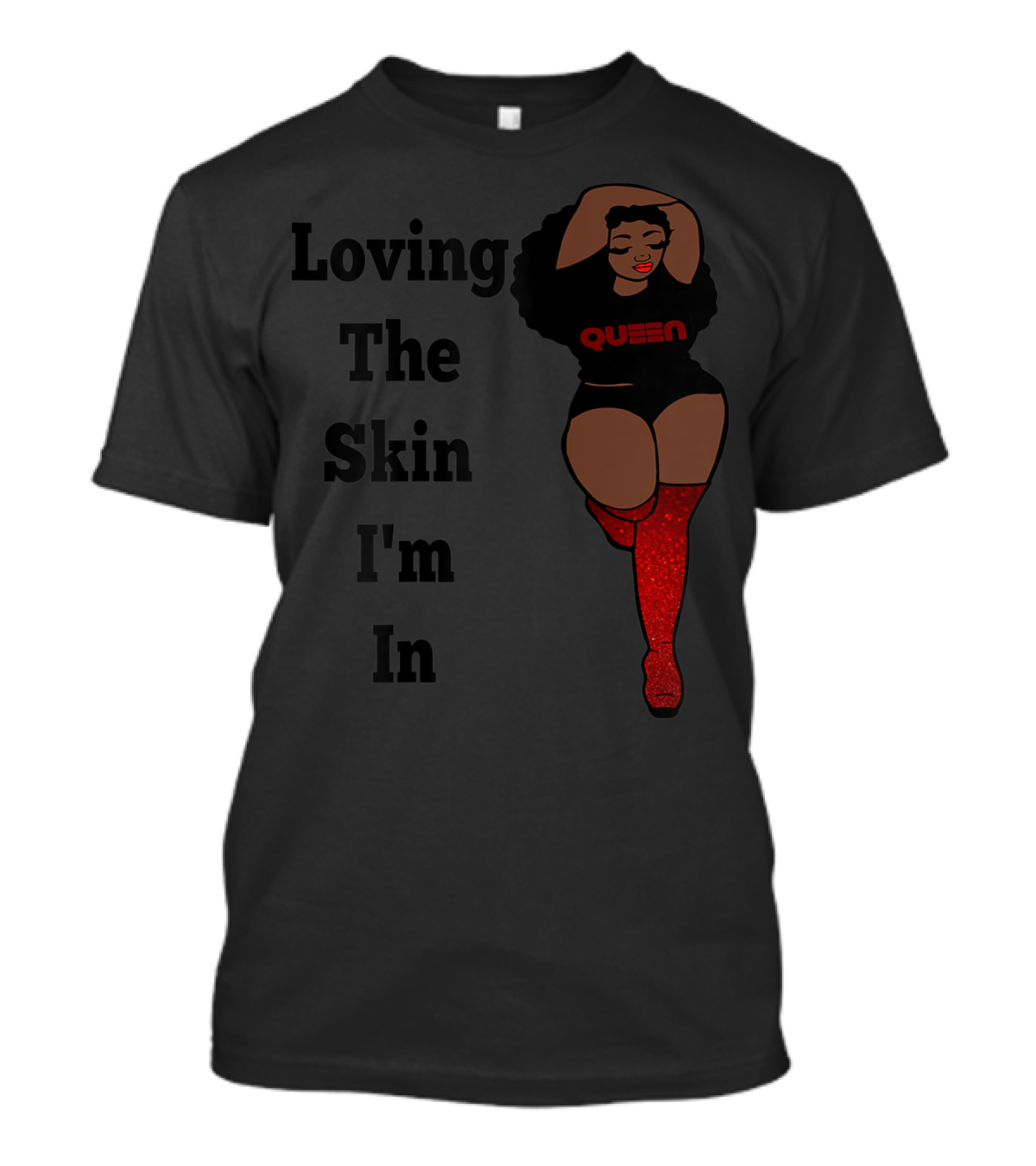 Loving The Skin I'm In Black Queen Confident Woman In Red Sparkly Boots T-Shirt