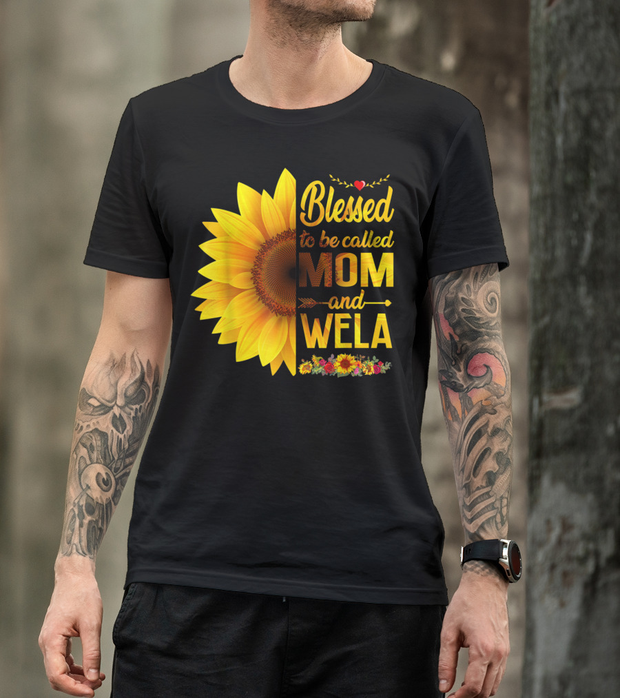 Blessed To Be Called Mom And Wela Sunflower Floral T-Shirt