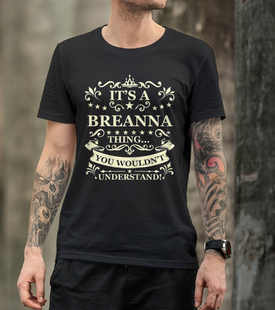 IT'S A BREANNA THING. YOU WOULDN'T UNDERSTAND T-Shirt