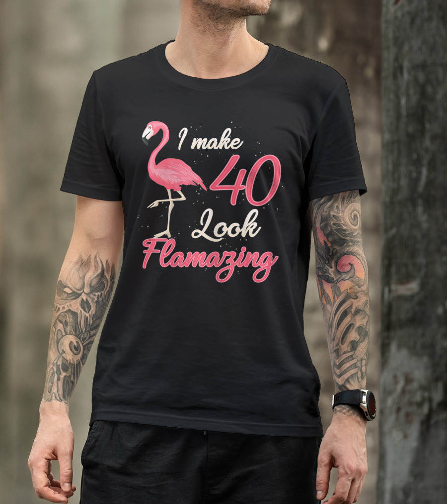 I Make 40 Look Flamazing Funny Flamingo Birthday T-Shirt