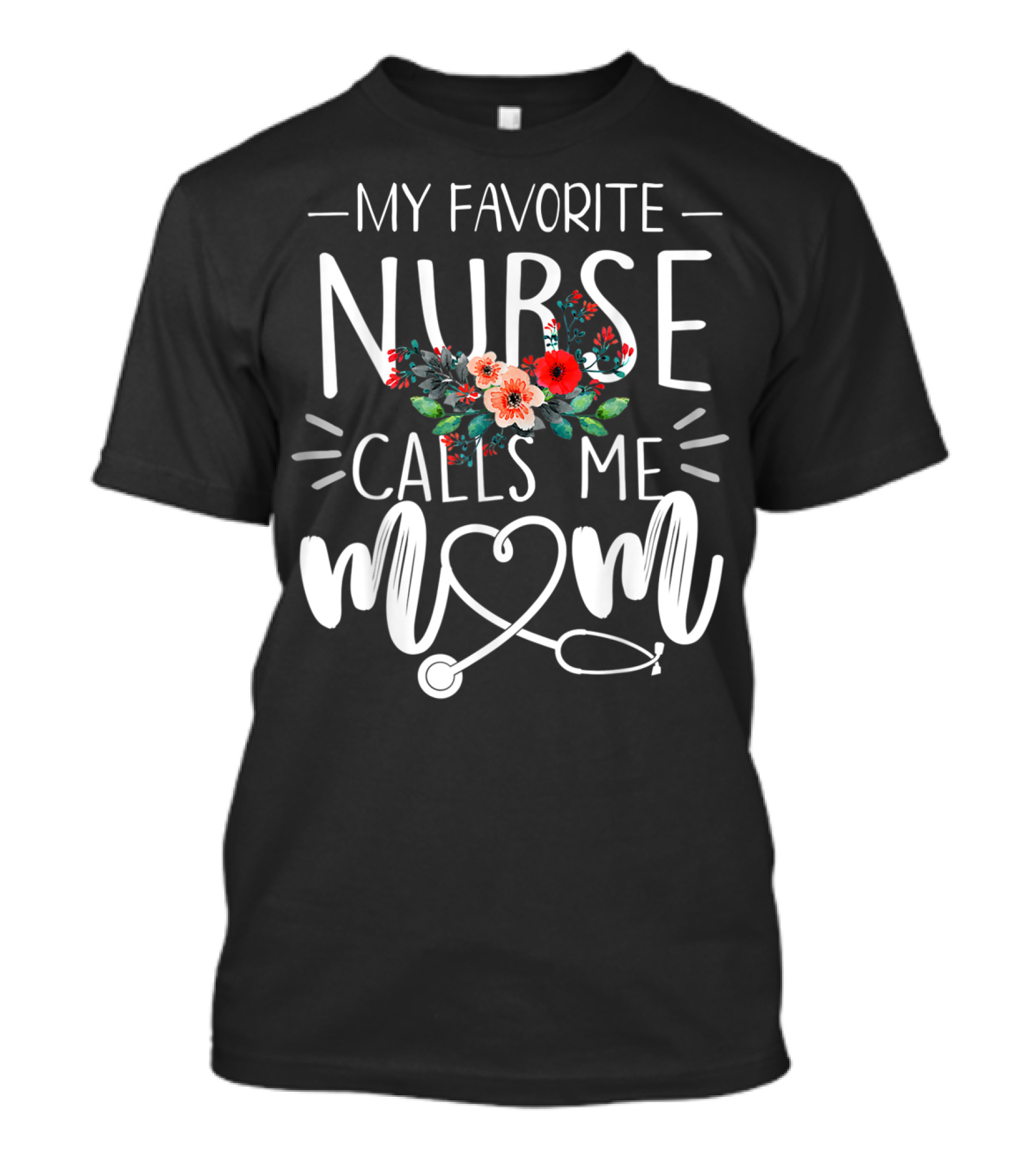 My Favorite Nurse Calls Me Mom Floral Stethoscope T-Shirt