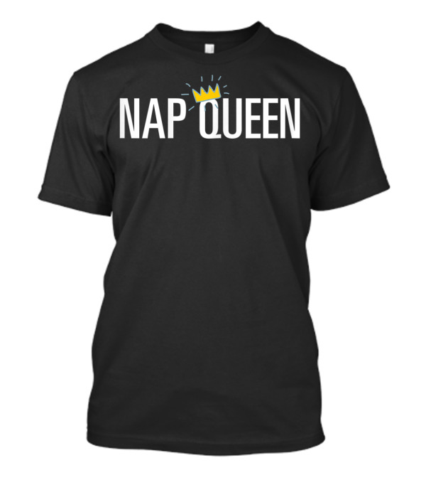 Nap Queen Crown For Mother Sister T-Shirt