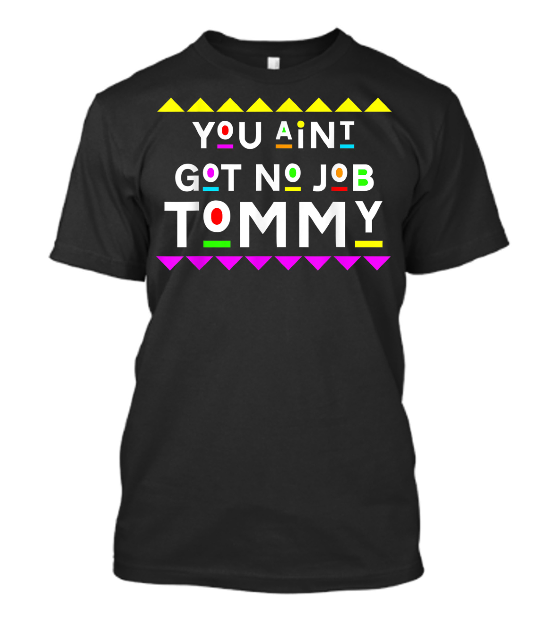 You Aint Got No Job Tommy 90s Style Martin Sitcom Inspired T-Shirt