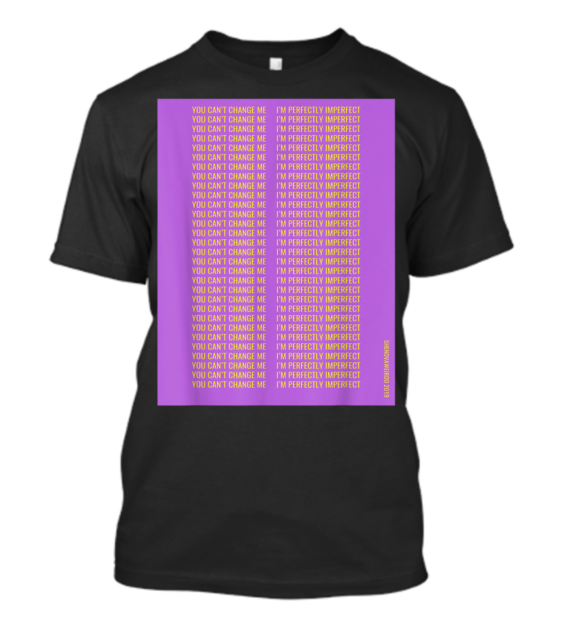 YOU CAN'T CHANGE ME I'M PERFECTLY IMPERFECT T-Shirt