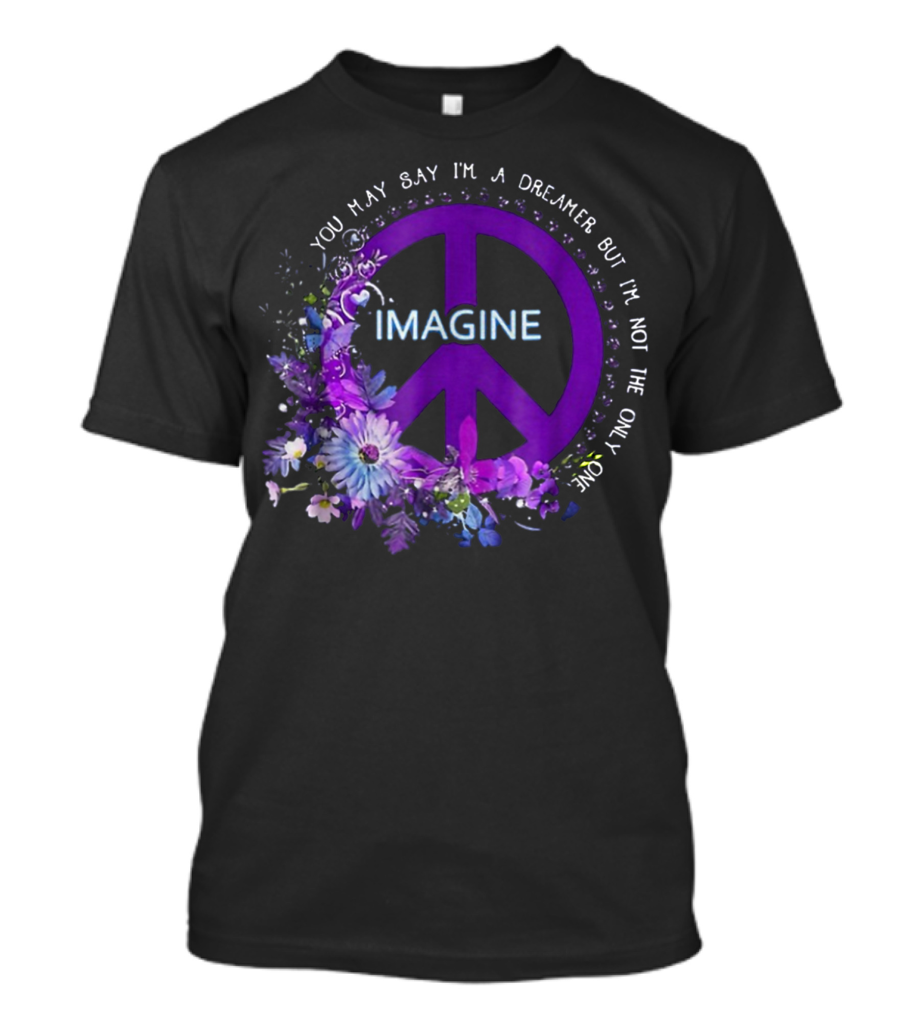 You May Say I'm A Dreamer Imagine Peace Flowers T-Shirt