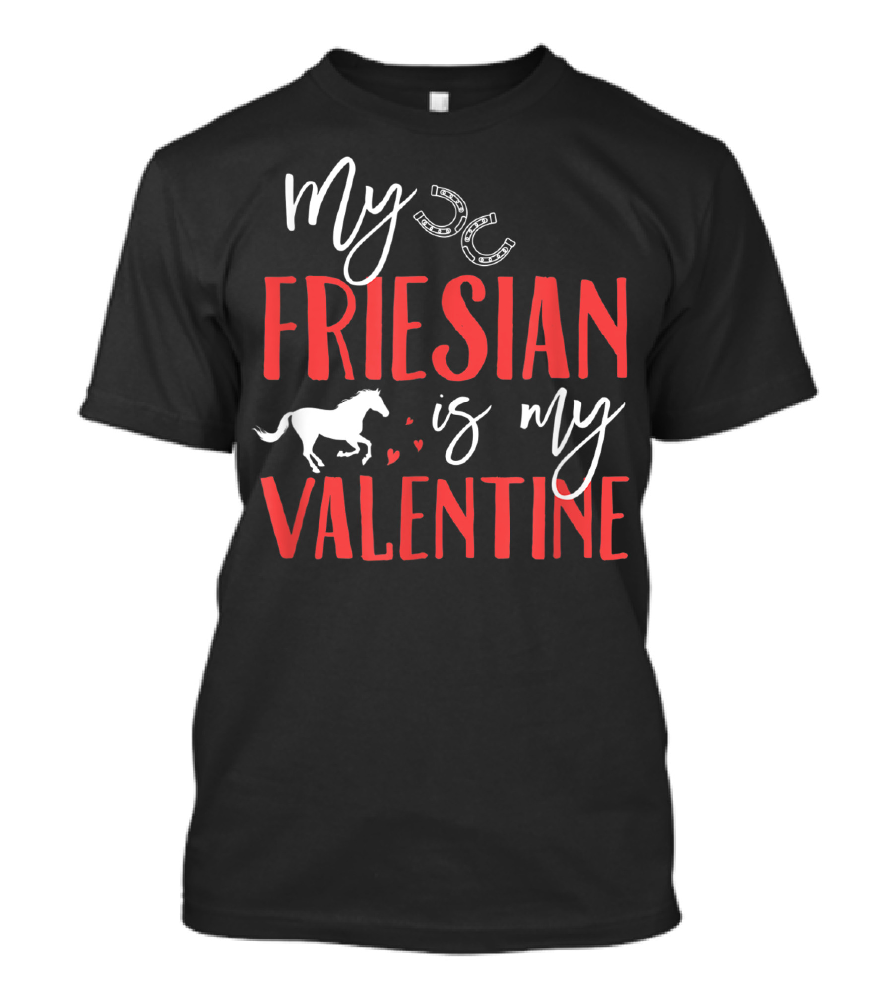 My Friesian Is My Valentine Friesian Horse Lover T-Shirt