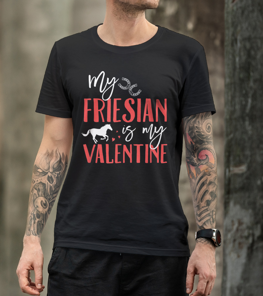 My Friesian Is My Valentine Friesian Horse Lover T-Shirt