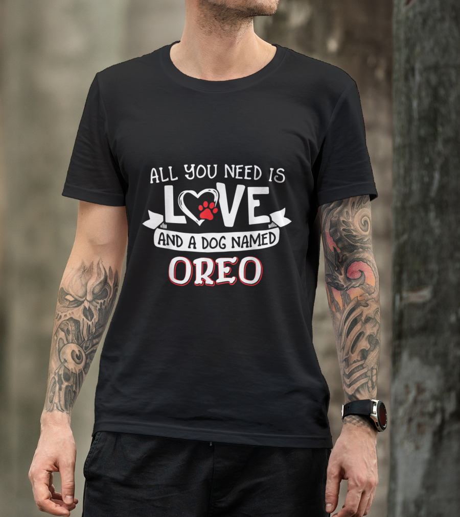 All You Need Is Love Heart Paw Print And A Dog Named Oreo T-Shirt