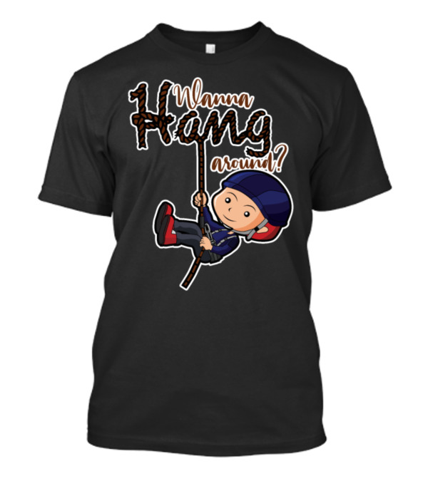 Wanna Hang Around? T-Shirt