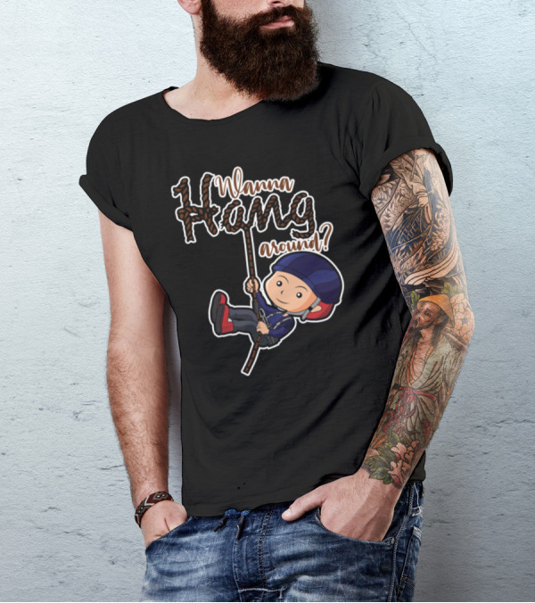 Wanna Hang Around? T-Shirt