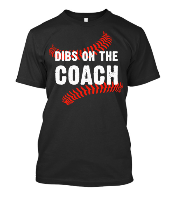 Dibs On The Coach Baseball Stitching T-Shirt