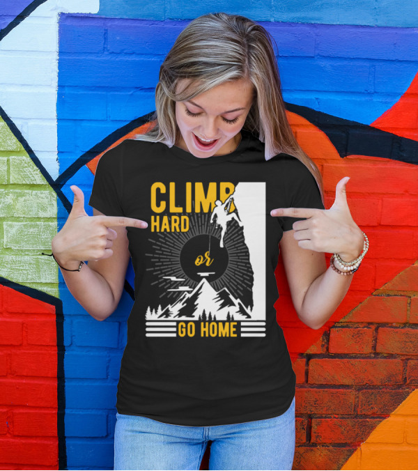 Climb Hard Or Go Home Rockclimbing Bouldern Mountain Climbing T-Shirt
