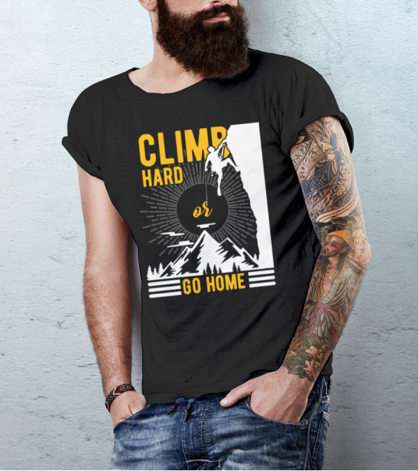Climb Hard Or Go Home Rockclimbing Bouldern Mountain Climbing T-Shirt