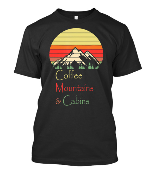 Coffee Mountains And Cabins Adventure Hiking Sunset Scene T-Shirt