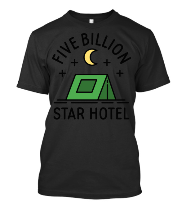 Five Billion Star Hotel Camping Adventure Under Night Sky With Tent And Moon T-Shirt