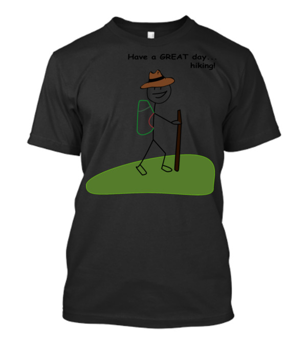 Have A Great Day Hiking With Stick Figure And Backpack On Green Path T-Shirt