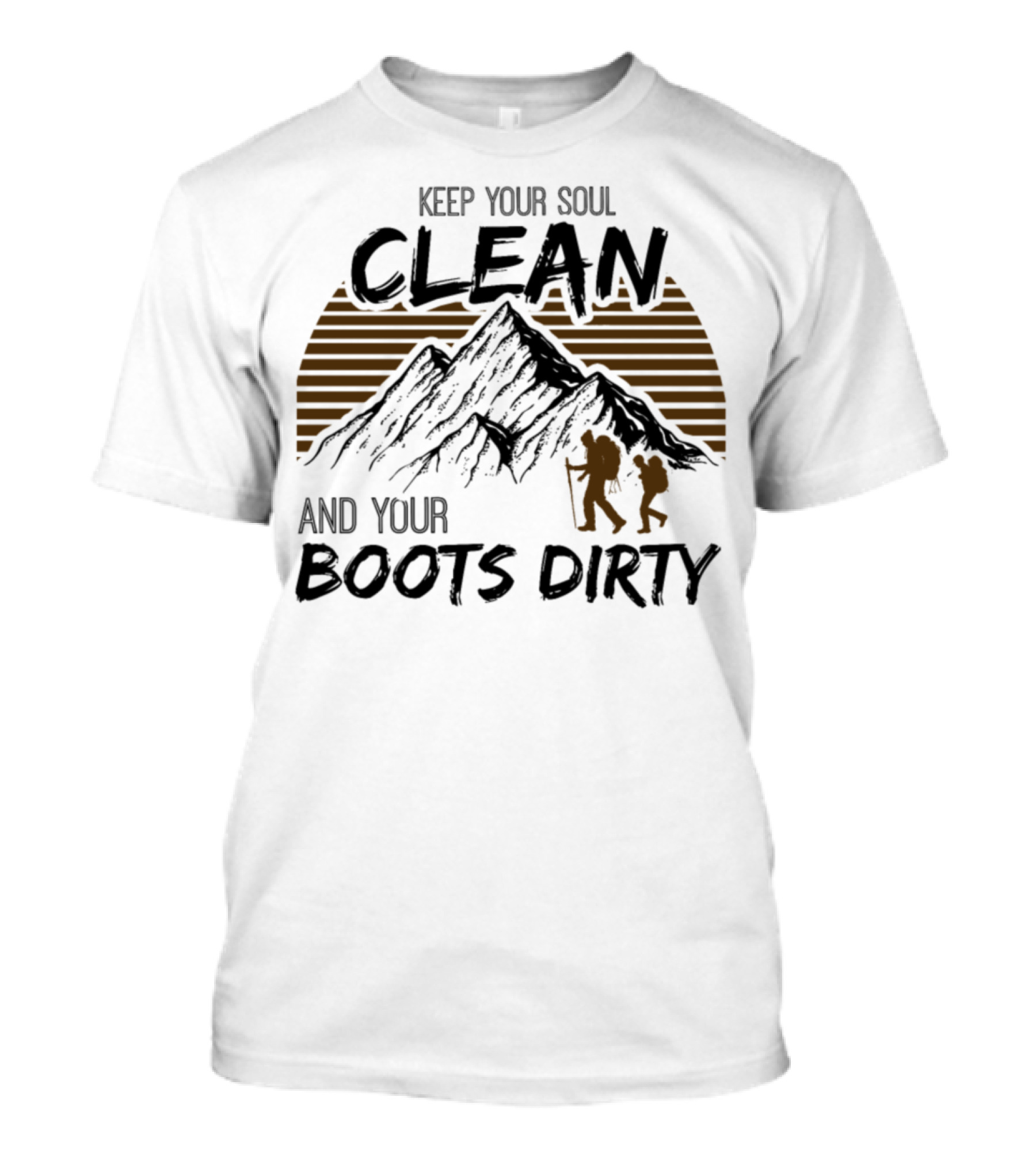 Keep Your Soul Clean And Your Boots Dirty Mountains Hiking Team T-Shirt