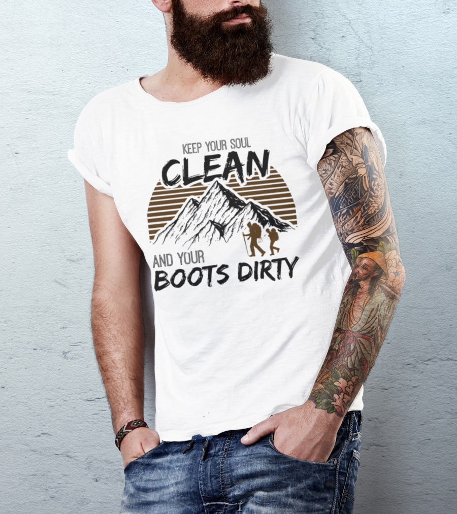 Keep Your Soul Clean And Your Boots Dirty Mountains Hiking Team T-Shirt