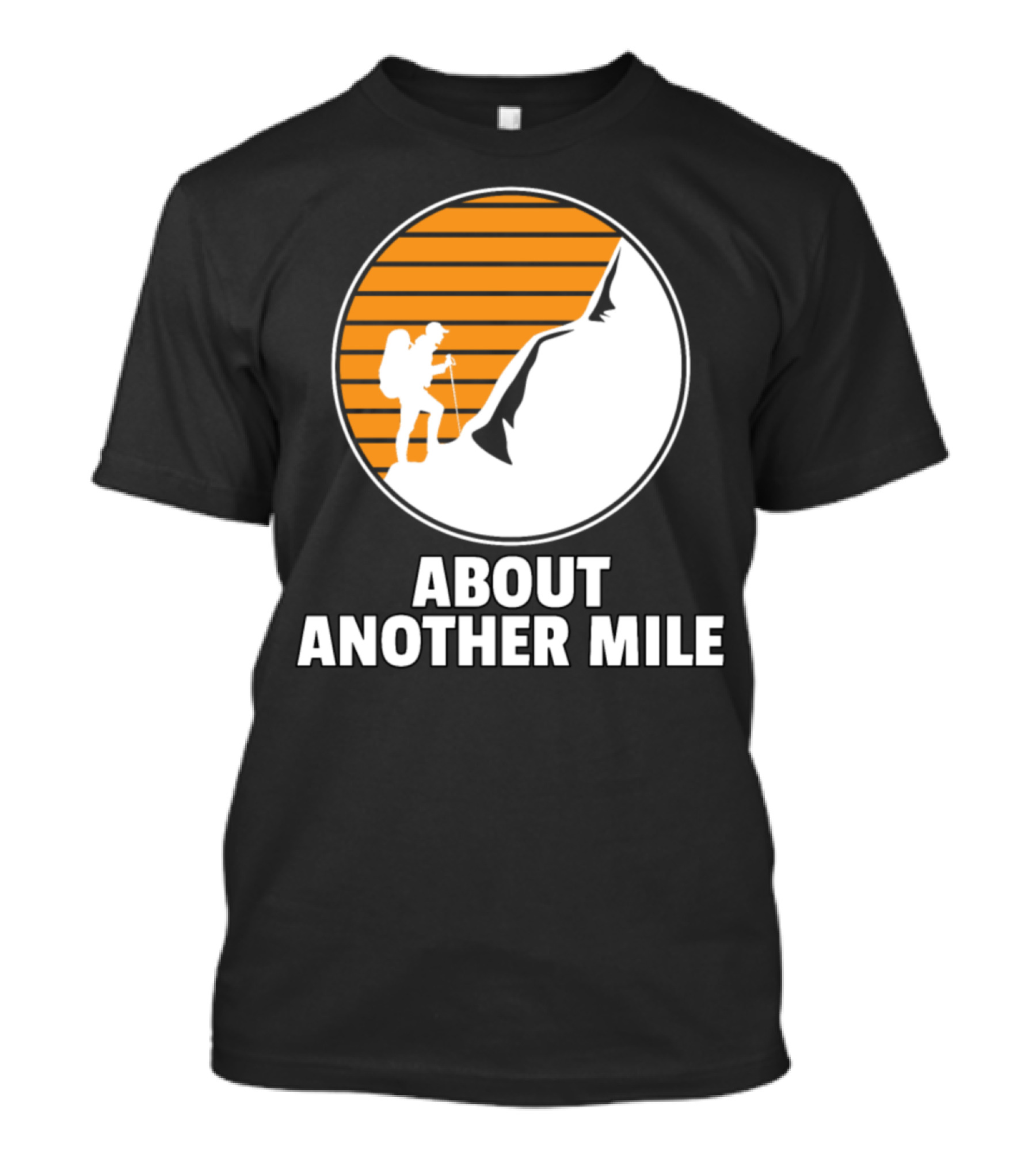 About Another Mile Hiking Camping Hike Lovers Forest Mountain T-Shirt