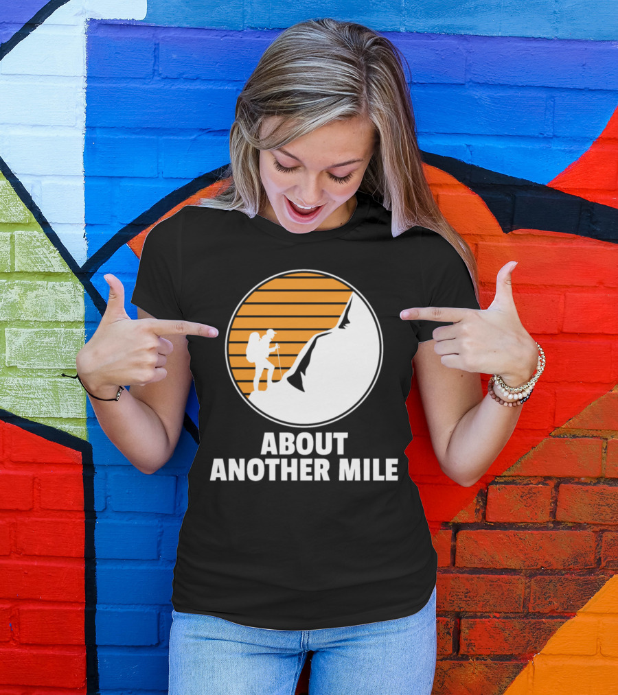 About Another Mile Hiking Camping Hike Lovers Forest Mountain T-Shirt