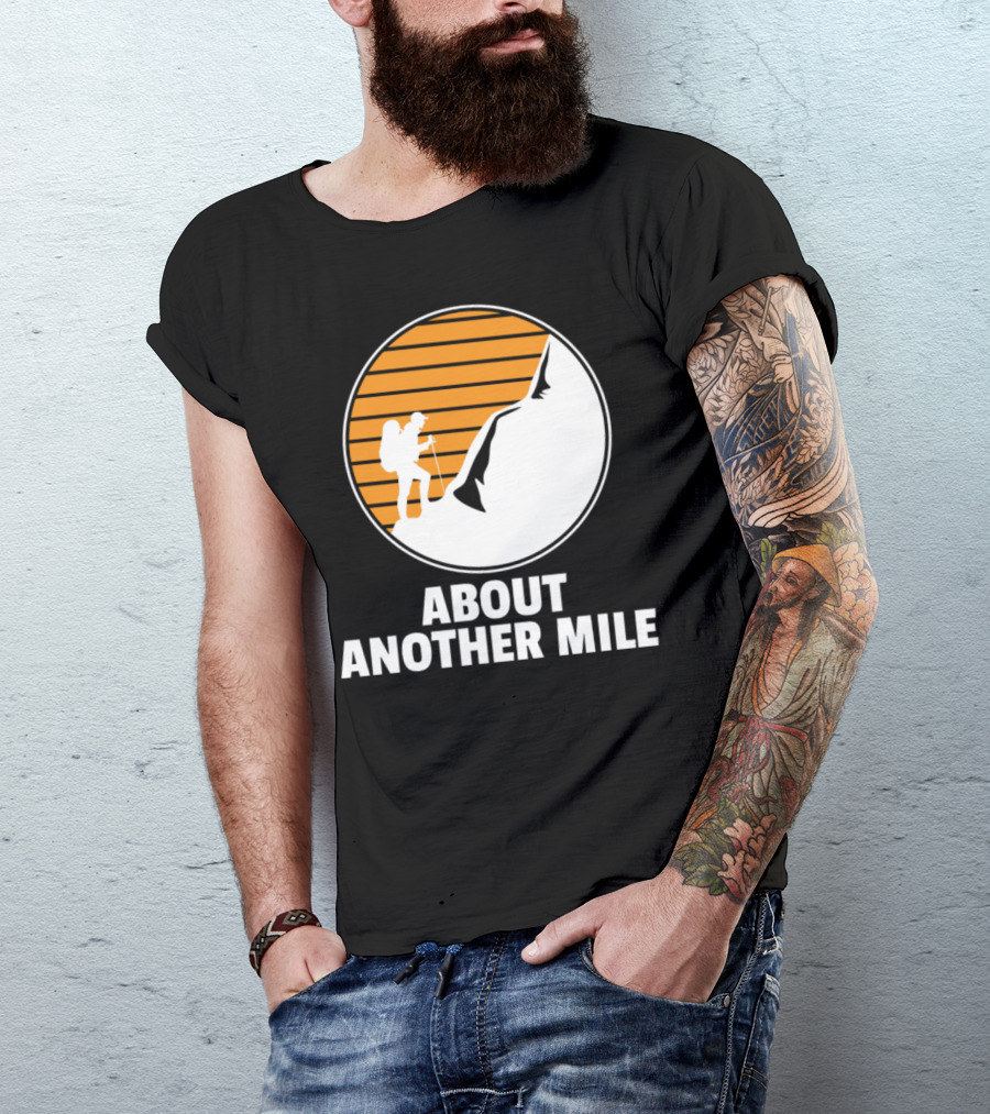 About Another Mile Hiking Camping Hike Lovers Forest Mountain T-Shirt