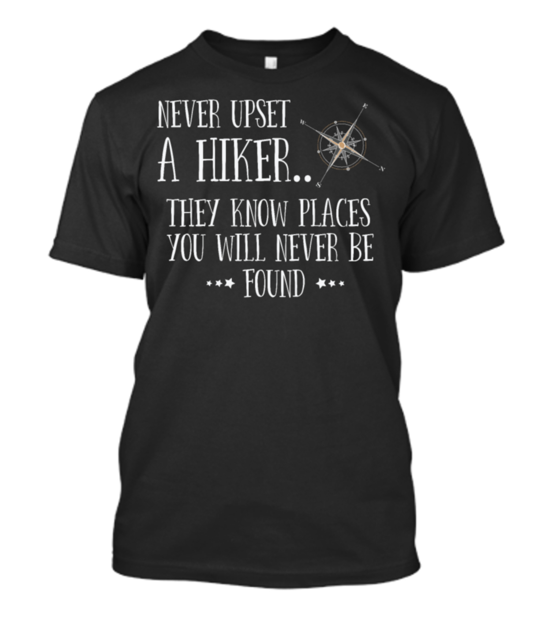 Never Upset A Hiker.. They Know Places You Will Never Be Found T-Shirt
