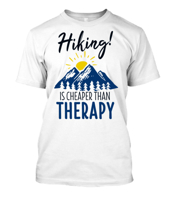 Hiking Is Cheaper Than Therapy T-Shirt