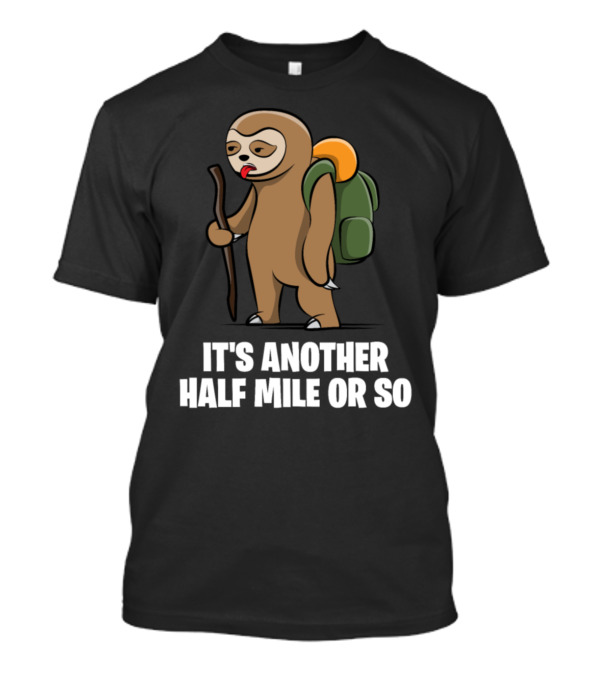 Sloth Hiking Adventure It's Another Half Mile Or So Camping Lovers Cute T-Shirt