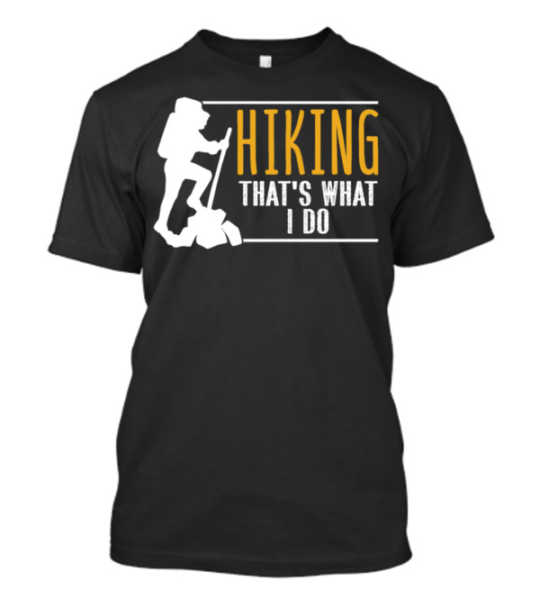 Hiking That's What I Do Backpacking Adventure T-Shirt