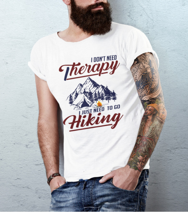 I Don't Need Therapy I Just Need To Go Hiking Mountains Campfire Tent T-Shirt