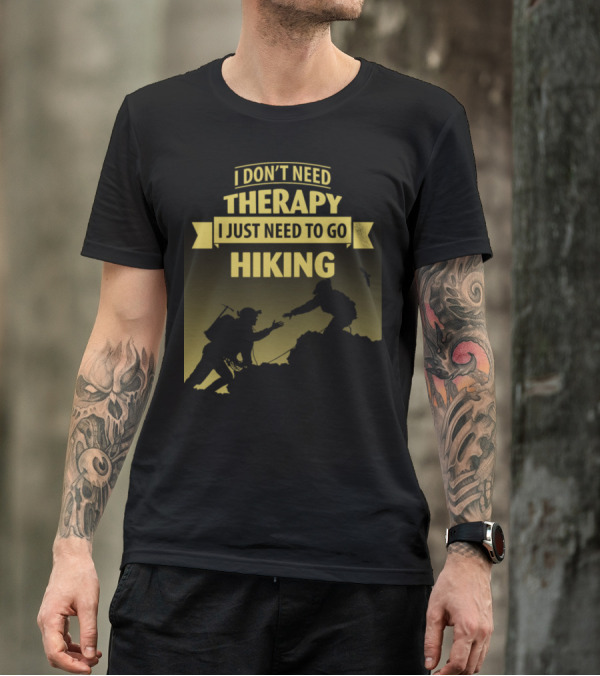 I Don't Need Therapy I Just Need To Go Hiking Adventure T-Shirt
