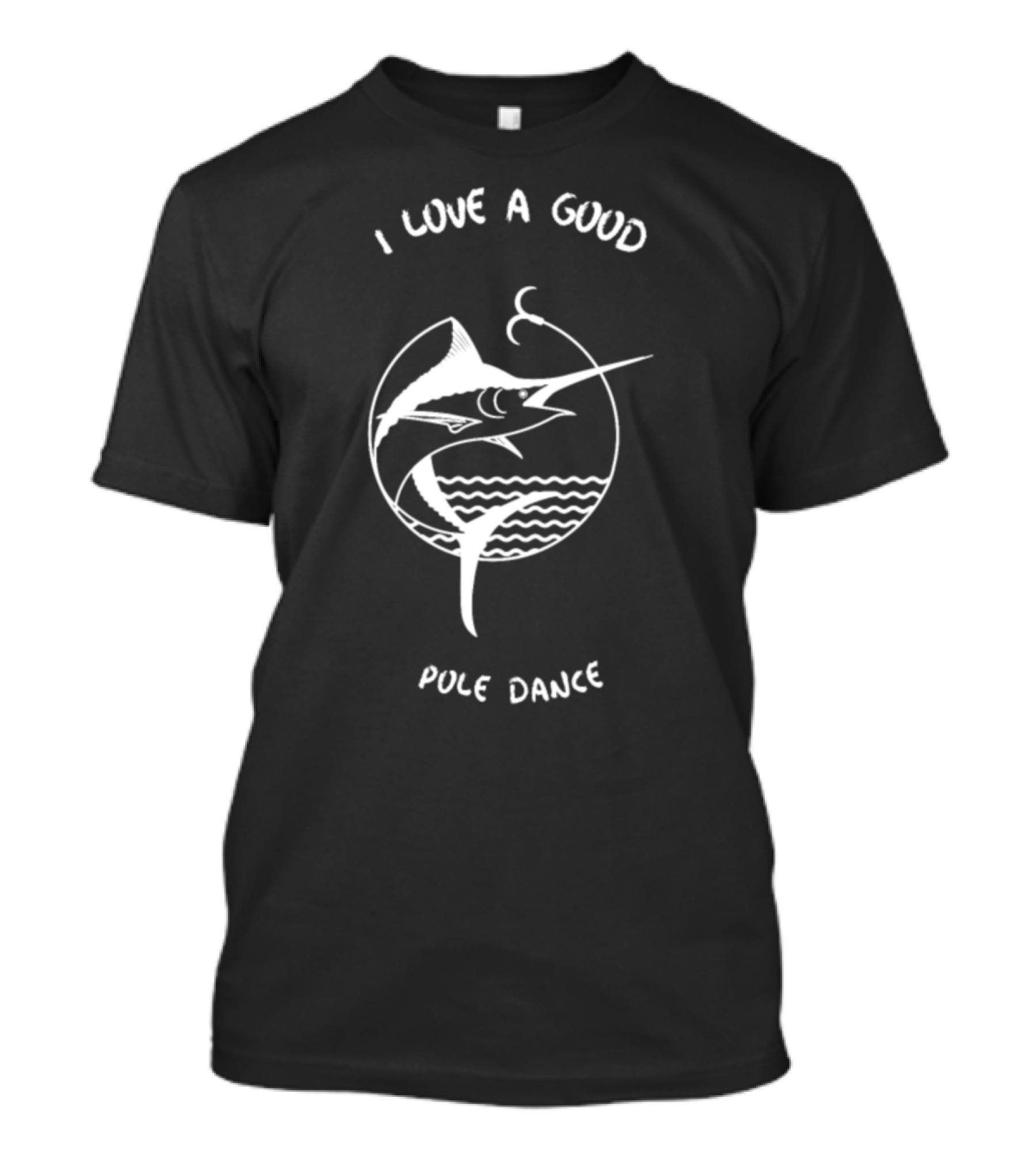 I Love A Good Pole Dance Marlin Fishing Hook Circle T-Shirt