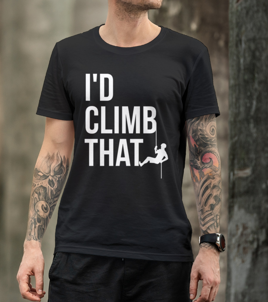 I'd Climb That Mountain Hiking Rappelling Adventure T-Shirt