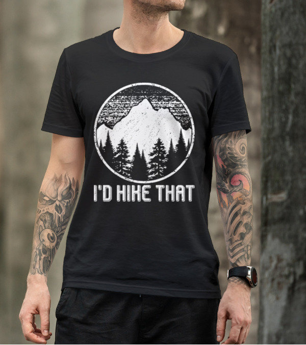 I'd Hike That Funny Hiking Pun Hikers Mountain Forest Scene T-Shirt