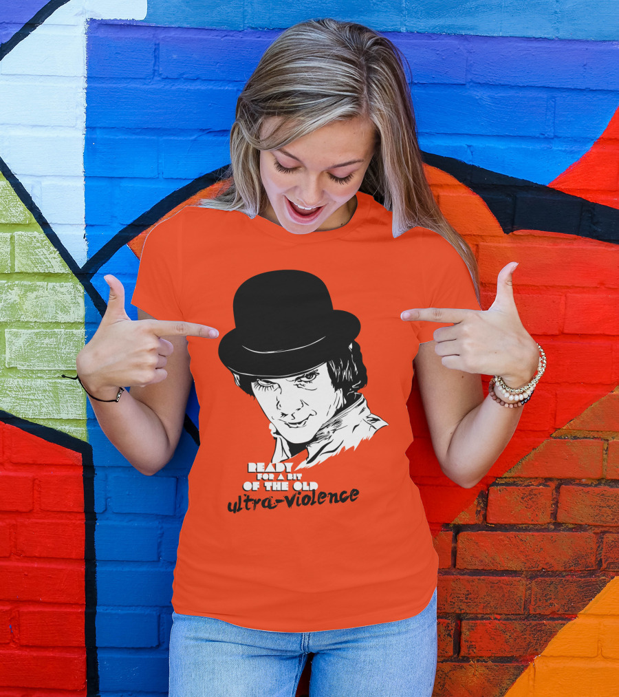 A Clockwork Orange Ready For A Bit Of The Old Ultra-Violence T-Shirt