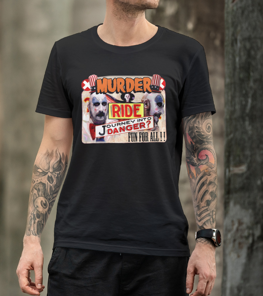 Murder Ride Journey Into Danger Fun For All Captain Spaulding T-Shirt