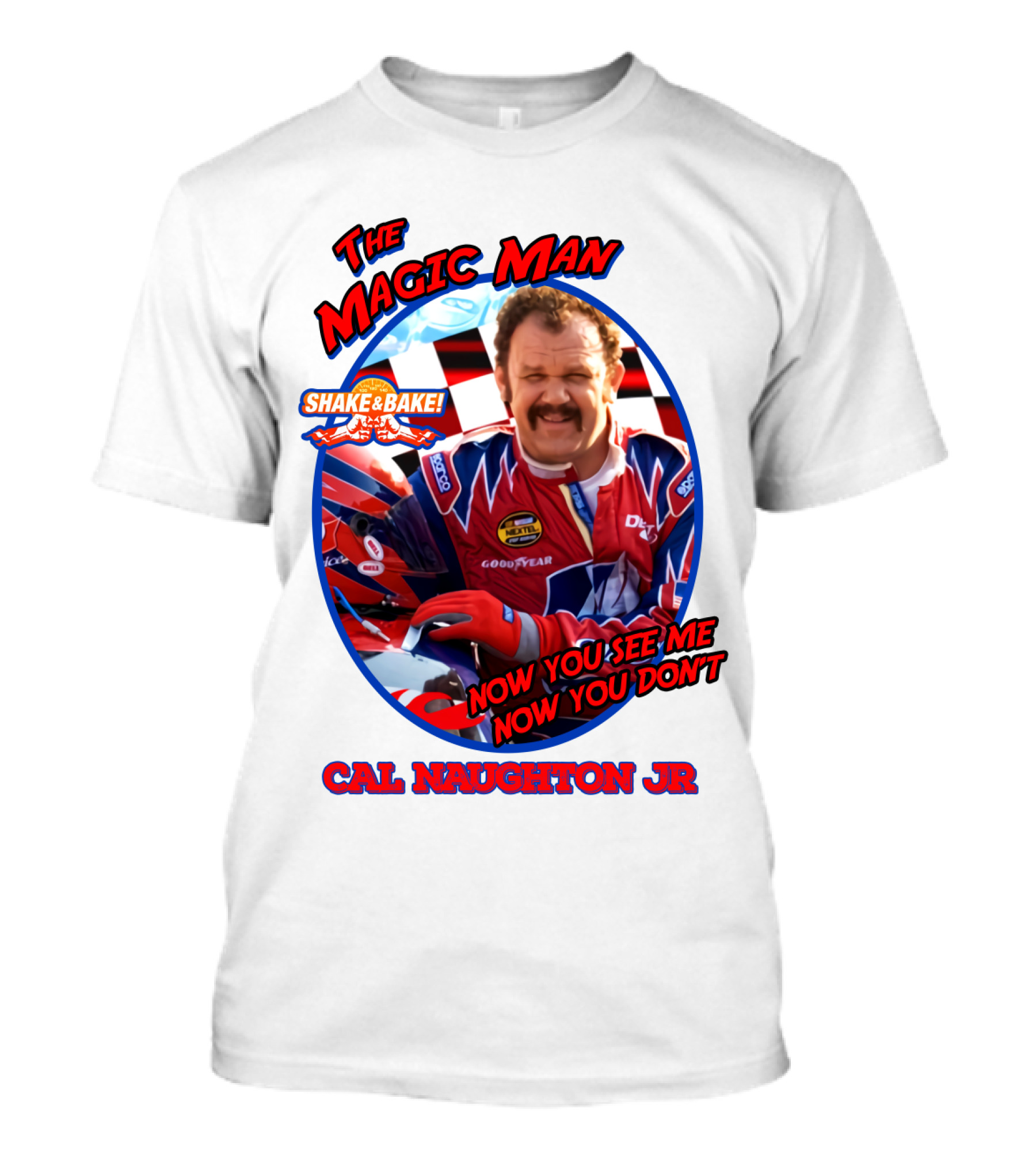 Talladega Nights The Magic Man Cal Naughton Jr Now You See Me Now You Don't Shake And Bake T-Shirt