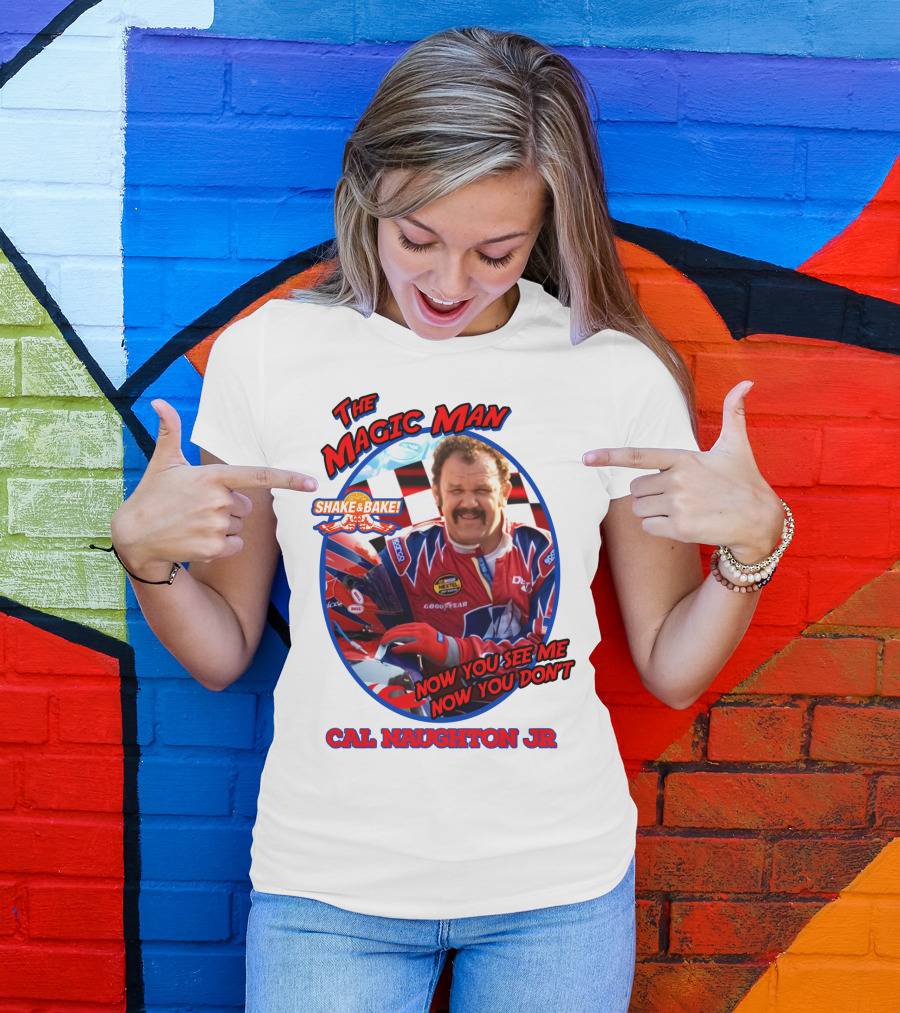 Talladega Nights The Magic Man Cal Naughton Jr Now You See Me Now You Don't Shake And Bake T-Shirt
