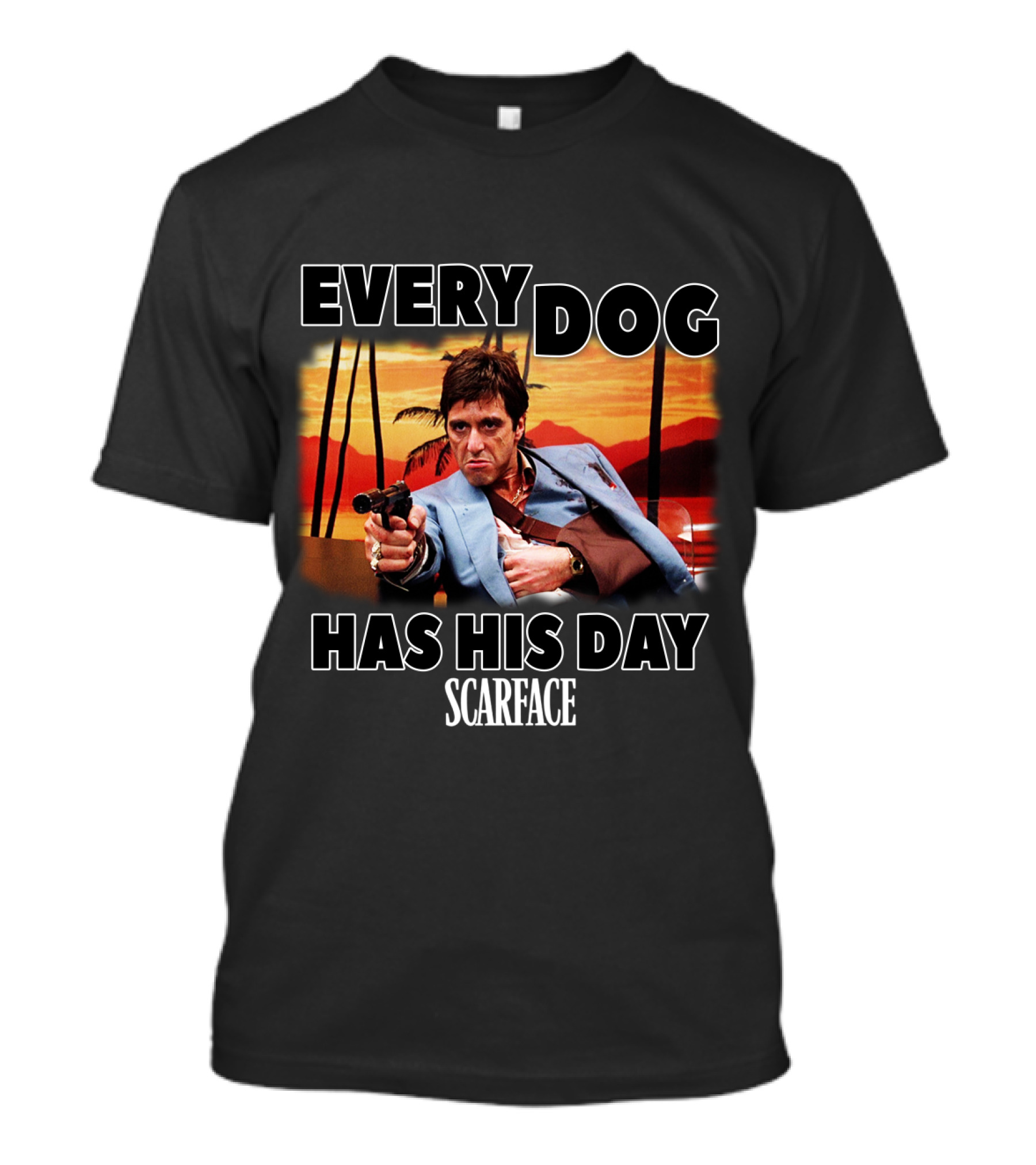 Every Dog Has His Day Scarface T-Shirt