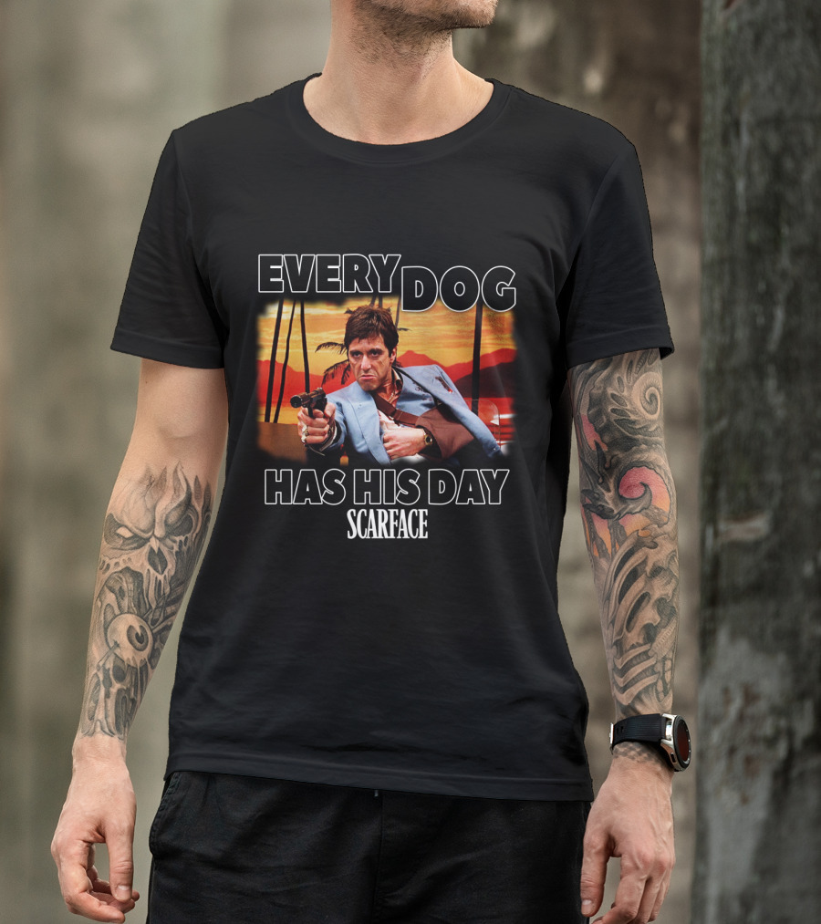 Every Dog Has His Day Scarface T-Shirt