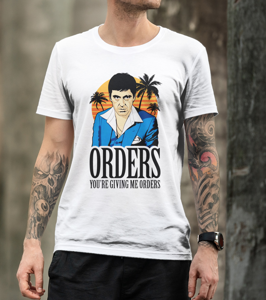 ORDERS You're Giving Me Orders Scarface Palm Trees T-Shirt