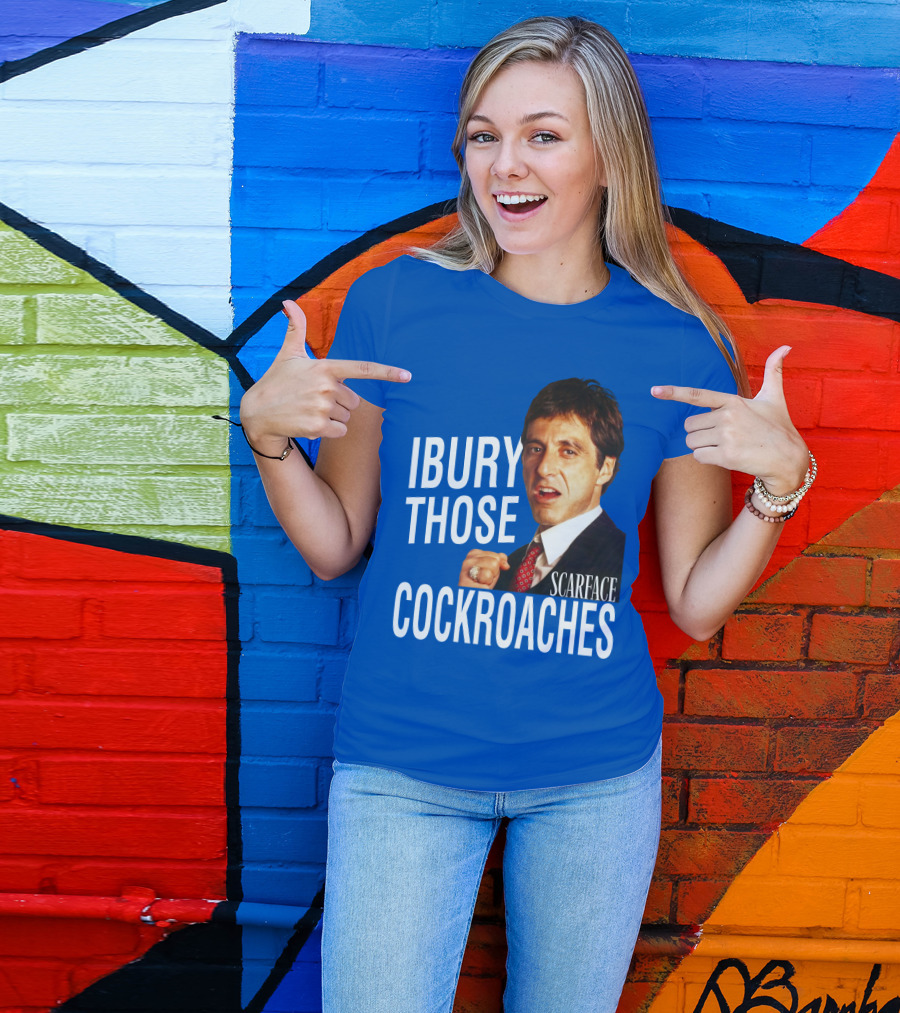 Scarface I Bury Those Cockroaches T-Shirt