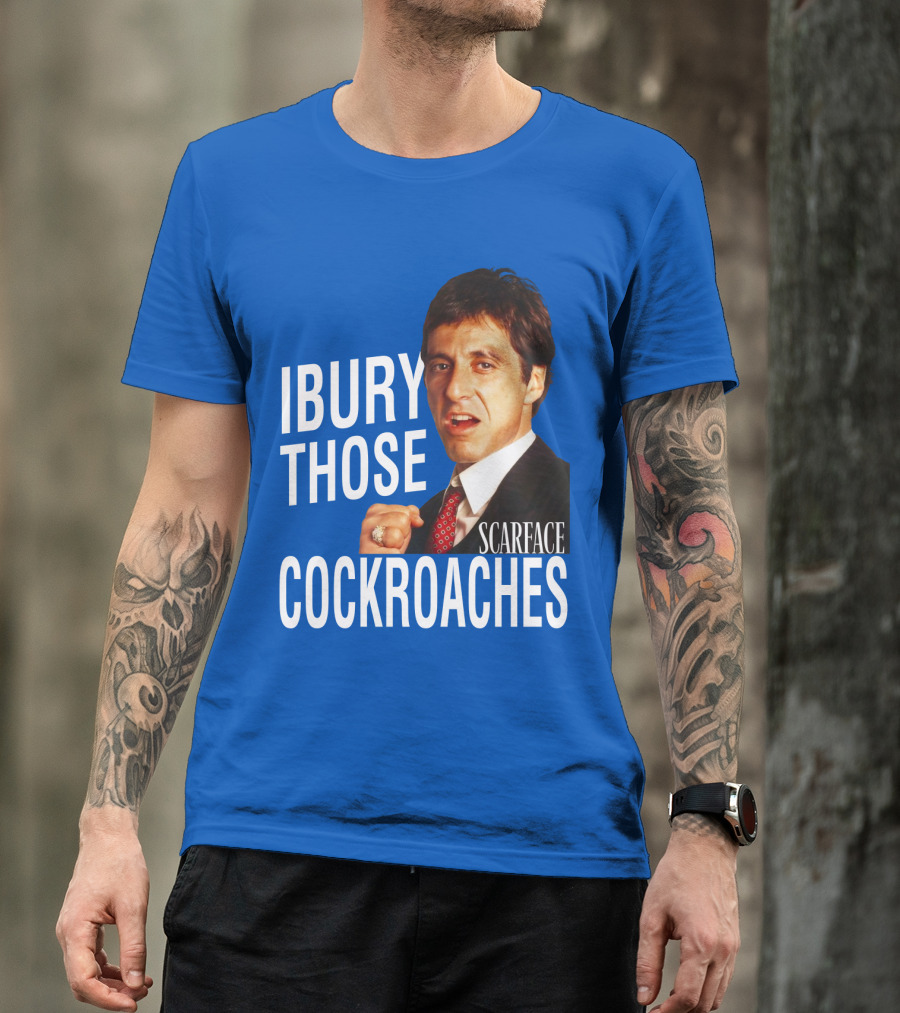 Scarface I Bury Those Cockroaches T-Shirt