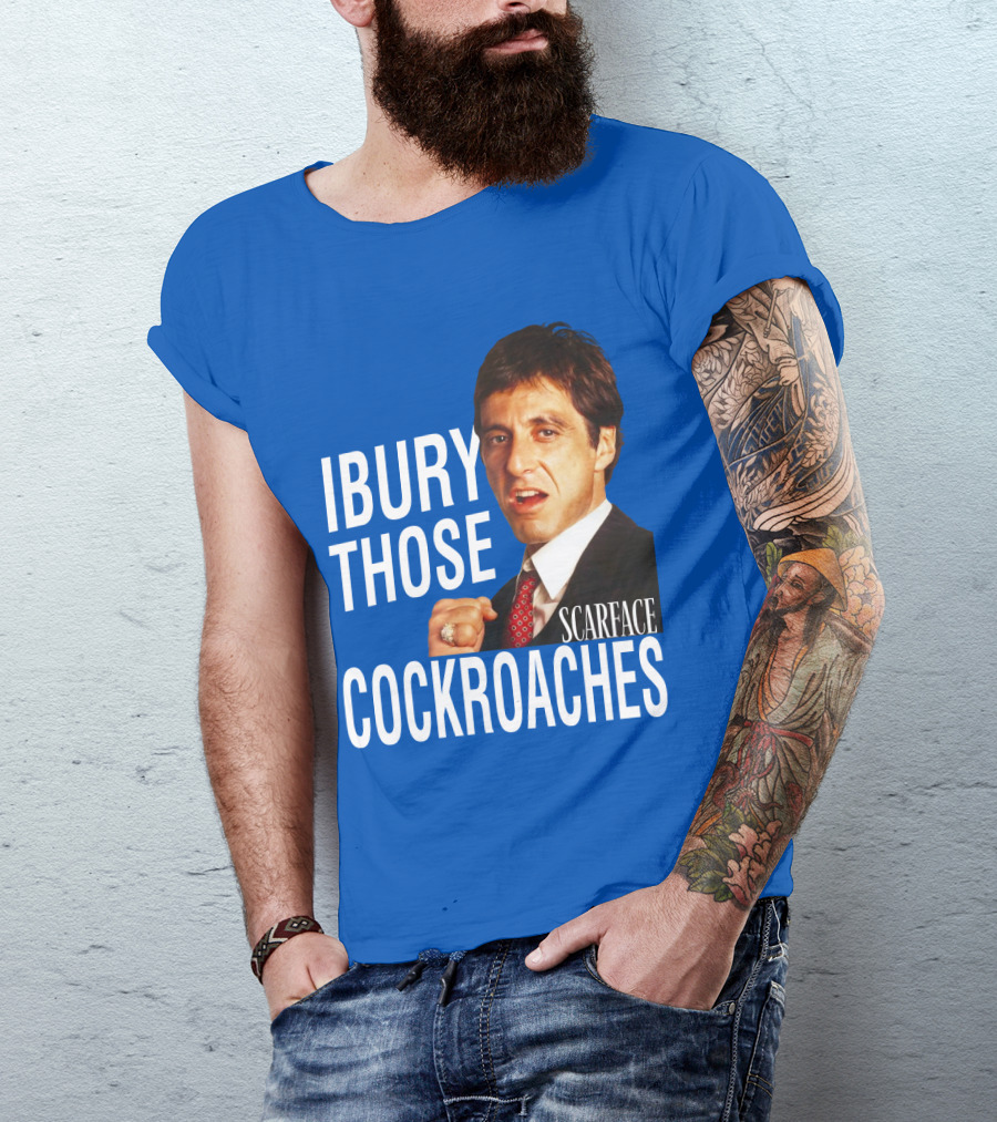 Scarface I Bury Those Cockroaches T-Shirt