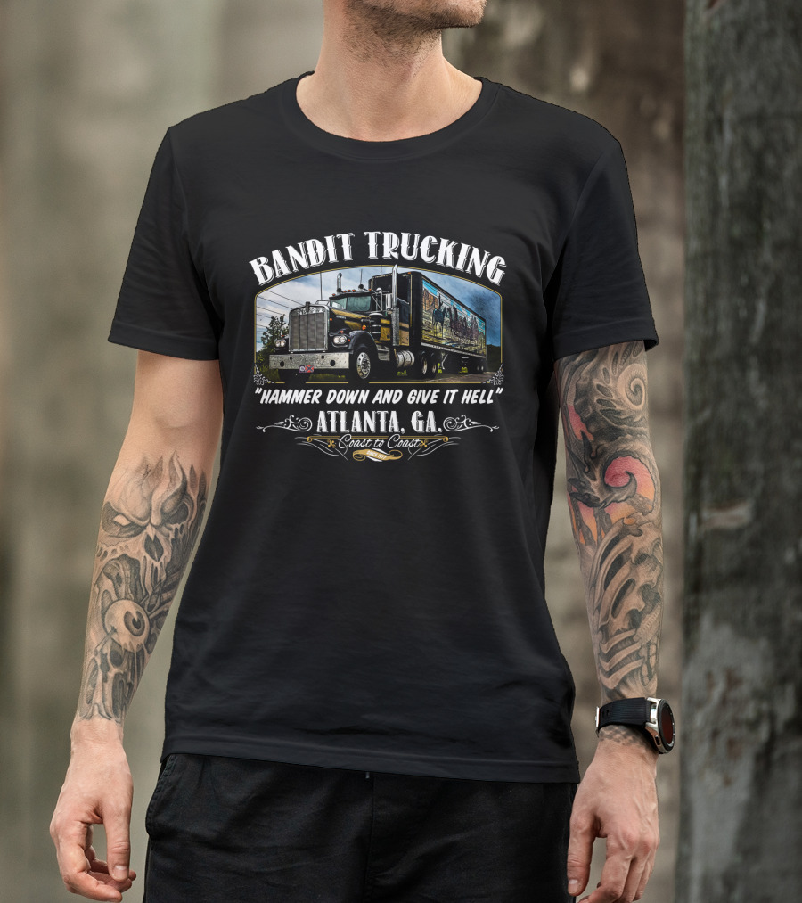 Bandit Trucking Hammer Down And Give It Hell Atlanta GA Coast To Coast T-Shirt