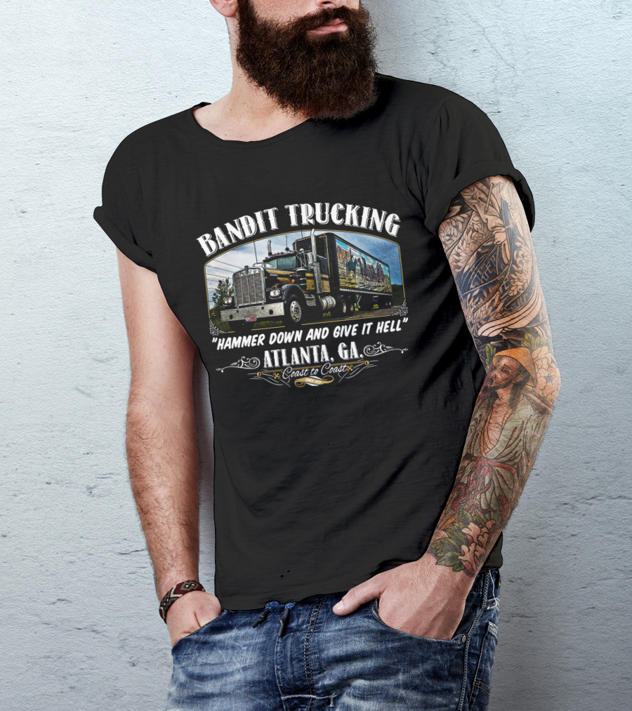 Bandit Trucking Hammer Down And Give It Hell Atlanta GA Coast To Coast T-Shirt