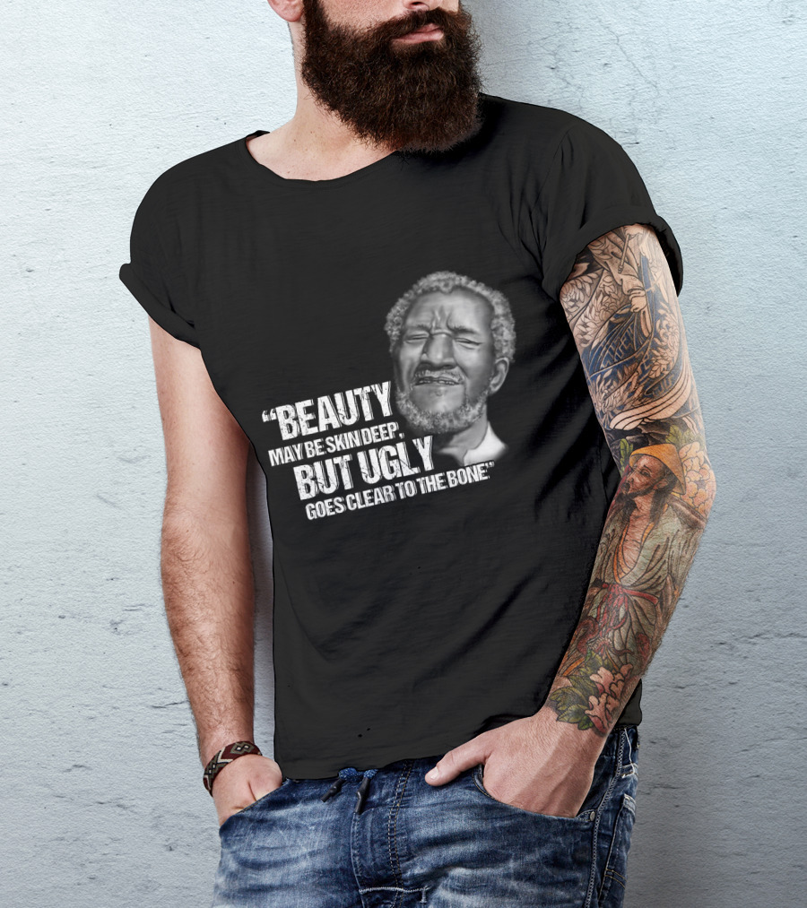 Beauty May Be Skin Deep But Ugly Goes Clear To The Bone Red Foxx T-Shirt